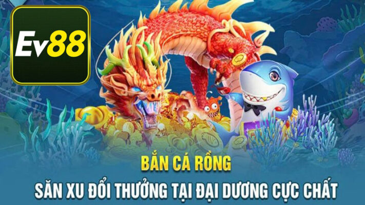 Hướng dẫn cách chơi bắn Cá Rồng tại Ev88